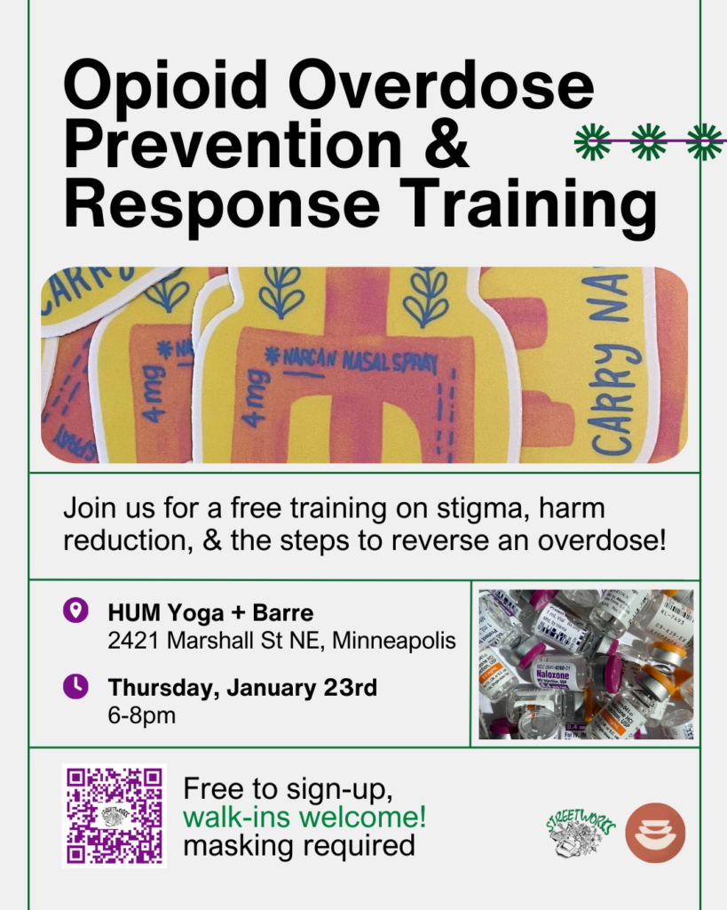 Flyer for opioid overdose prevention & response training
HUM Yoga+Barre 2421 Marshall St NE Minneapolis

January 23rd from 6-8pm

Free to sign up, walk-ins welcome! masking required